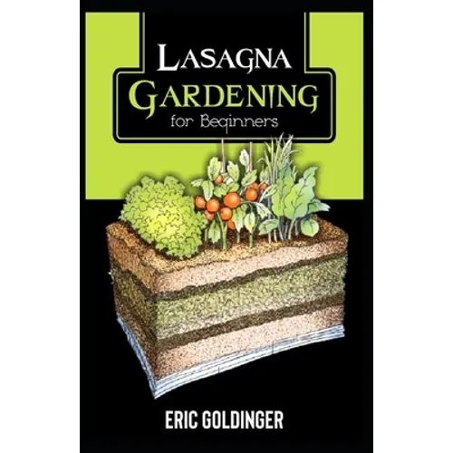 Lasagna Gardening for Beginners: The Enlightened Way to Compost and Garden at the Same Time - Paperback