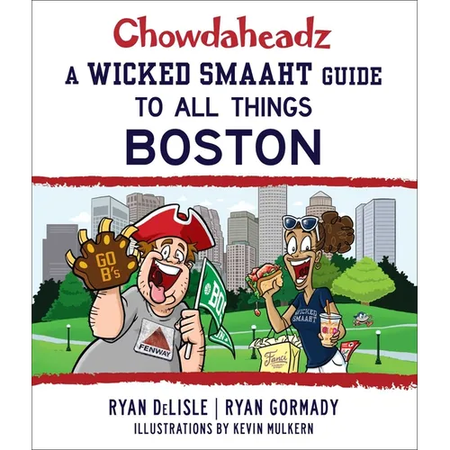 Chowdaheadz: A Wicked Smaaht Guide to All Things Boston - Paperback