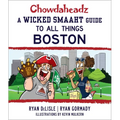 Chowdaheadz: A Wicked Smaaht Guide to All Things Boston - Paperback