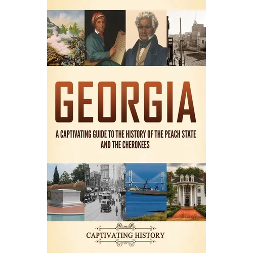 Georgia: A Captivating Guide to the History of the Peach State and the Cherokees
