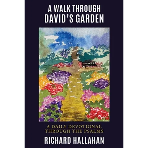 A Walk Through David's Garden: A Daily Devotional Through the Psalms - Paperback