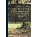 A History of Middle New River Settlements and Contiguous Territory
