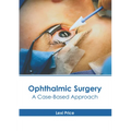 Ophthalmic Surgery: A Case-Based Approach - Hardcover