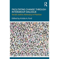 Facilitating Change Through Intergroup Dialogue: Social Justice Advocacy in Practice - Paperback