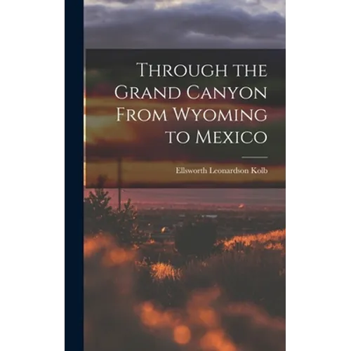 Through the Grand Canyon From Wyoming to Mexico