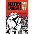 Sixties Radicals, Then and Now: Candid Conversations with Those Who Shaped the Era