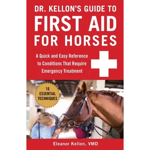 Dr. Kellon's Guide to First Aid for Horses: A Quick and Easy Reference to Conditions That Require Emergency Treatment - Spiral