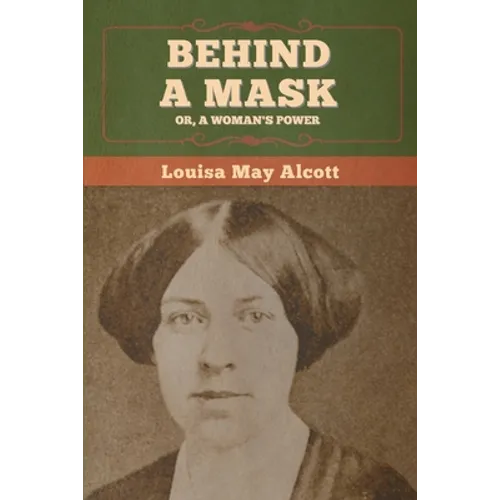 Behind a Mask; Or, a Woman's Power - Paperback