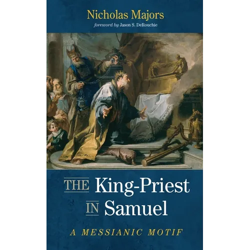 The King-Priest in Samuel: A Messianic Motif - Hardcover