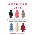 An American Girl: How a Billion-Dollar Doll and Its Unlikely Founder Changed Girlhood Forever