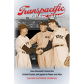 Transpacific Field of Dreams: How Baseball Linked the United States and Japan in Peace and War
