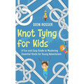 Knot Tying for Kids: A Fun and Easy Guide to Mastering Essential Knots for Young Adventurers
