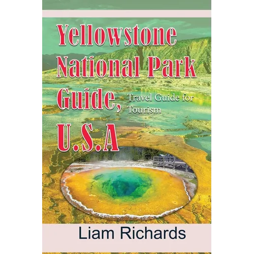 Yellowstone National Park Guide, U.S.A: Travel Guide for Tourism