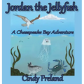 Jordan the Jellyfish: A Chesapeake Bay Adventure - Hardcover