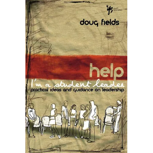 The Help! I'm a Student Leader: Practical Ideas and Guidance on Leadership - Paperback