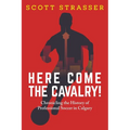 Here Come the Cavalry!: Chronicling the History of Professional Soccer in Calgary - Paperback
