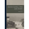Edith Cavell, her Life Story