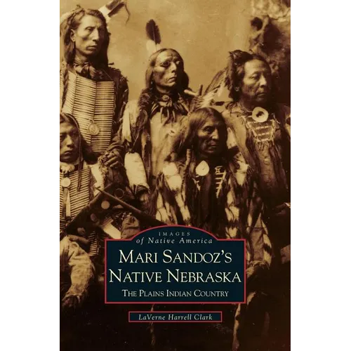 Mari Sandoz's Native Nebraska: The Plains Indian Country