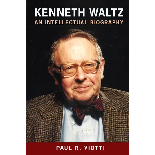 Kenneth Waltz: An Intellectual Biography - Hardcover