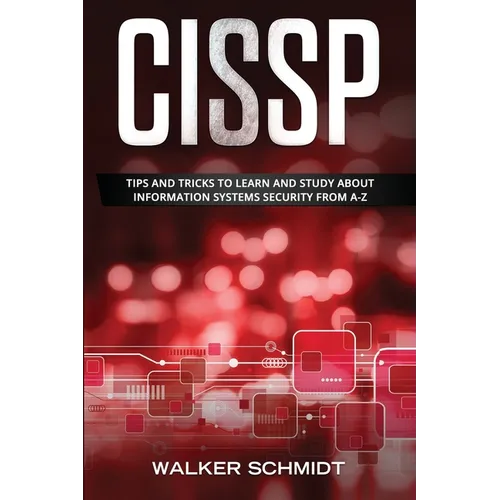 Cissp: Tips and Tricks to Learn and Study about Information Systems Security from A-Z - Paperback