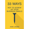 33 Ways Not to Screw Up Your Business Emails - Paperback