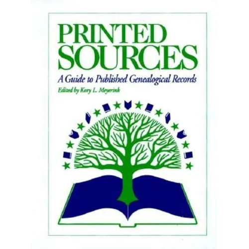 Printed Sources: A Guide to Published Genealogical Records - Hardcover