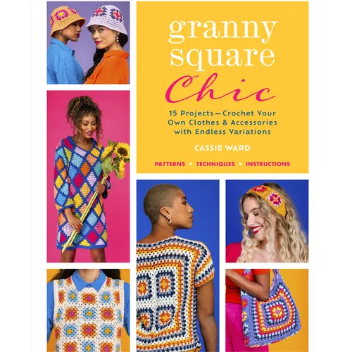 Granny Square Chic: 15 Projects--Crochet Your Own Clothes & Accessories with Endless Variations - Paperback