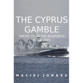 The Cyprus Gamble: Smoke Over the Bosporus, Book Two