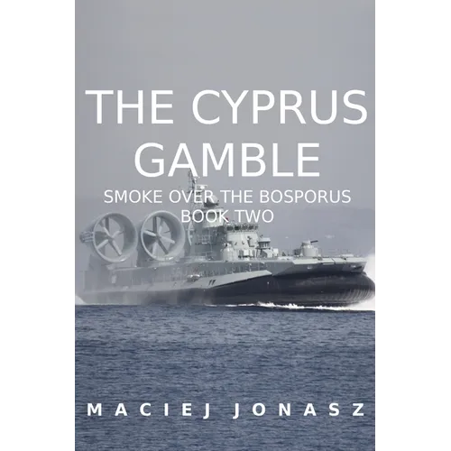 The Cyprus Gamble: Smoke Over the Bosporus, Book Two