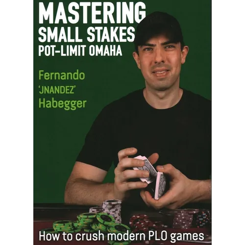 Mastering Small Stakes Pot-Limit Omaha: How to Crush Modern PLO Games - Paperback