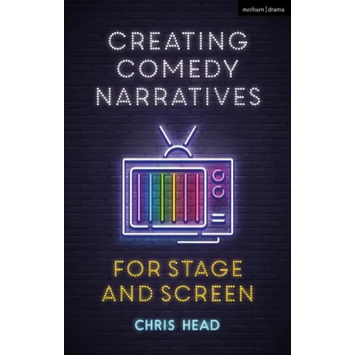 Creating Comedy Narratives for Stage and Screen - Paperback