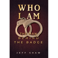 Who I Am: The Man Behind the Badge