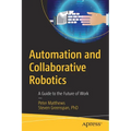 Automation and Collaborative Robotics: A Guide to the Future of Work - Paperback