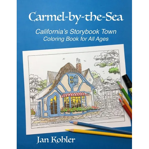 Carmel-by-the-Sea: California's Storybook Town Coloring Book for All Ages