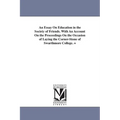 An Essay On Education in the Society of Friends. With An Account On the Proceedings On the Occasion of Laying the Corner-Stone of Swarthmore College.