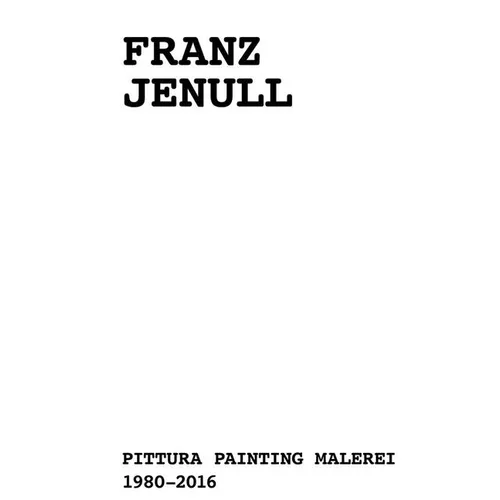 Franz Jenull: Painting 1980-2016 - Hardcover