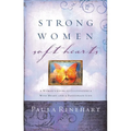 The Strong Women, Soft Hearts: A Woman's Guide to Cultivating a Wise Heart and a Passionate Life - Paperback