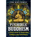 Psychedelic Buddhism: A User's Guide to Traditions, Symbols, and Ceremonies - Paperback
