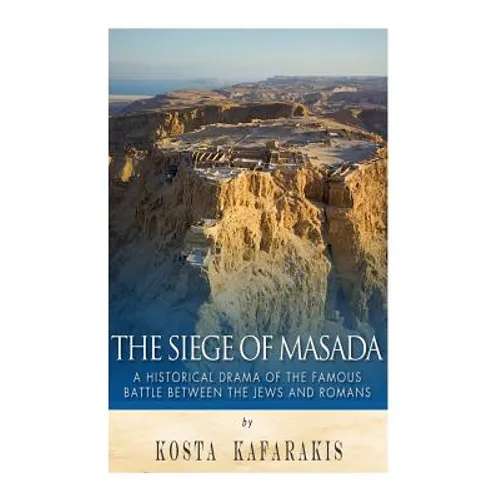 The Siege of Masada: A Historical Drama of the Famous Battle Between the Jews and Romans