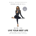 How to Live Your Best Life: Transform Your Mindset and Manifest Real Success - Hardcover