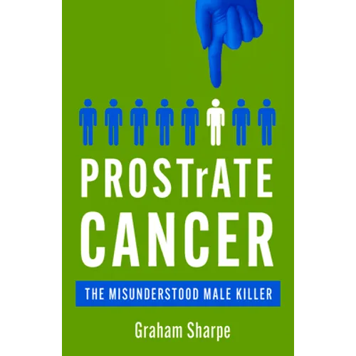 Prostrate Cancer: The Misunderstood Male Killer - Paperback