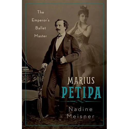 Marius Petipa: The Emperor's Ballet Master - Hardcover