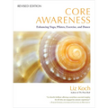 Core Awareness: Enhancing Yoga, Pilates, Exercise, and Dance - Paperback
