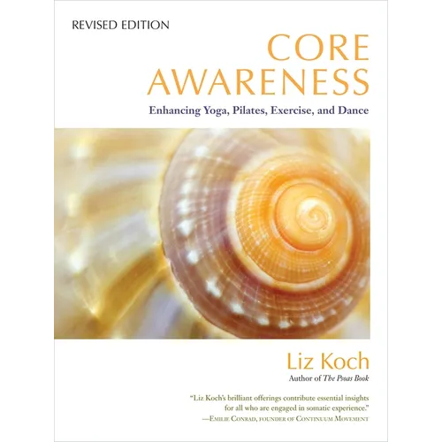 Core Awareness: Enhancing Yoga, Pilates, Exercise, and Dance - Paperback