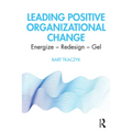 Leading Positive Organizational Change: Energize - Redesign - Gel - Paperback