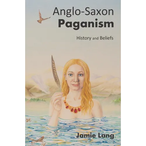 Anglo-Saxon Paganism: History and Beliefs - Paperback