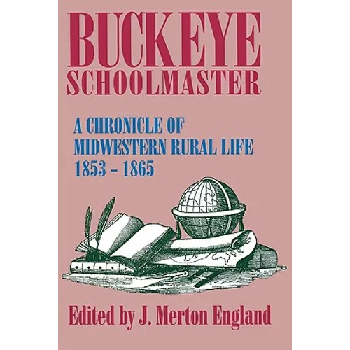 Buckeye Schoolmaster: A Chronicle of Midwestern Rural Life, 1853-1865