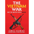 The Vietnam War: Why the United States Failed - Hardcover