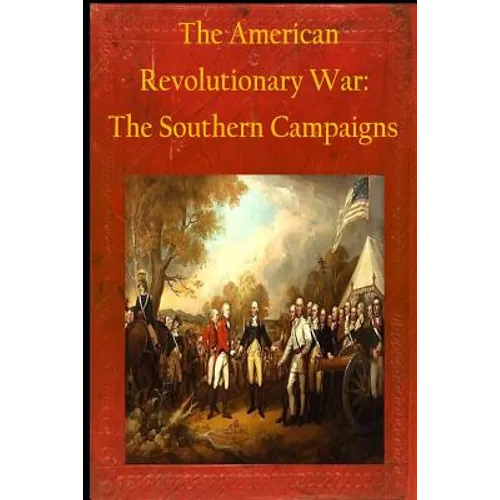 The American Revolutionary War: The Southern Campaigns