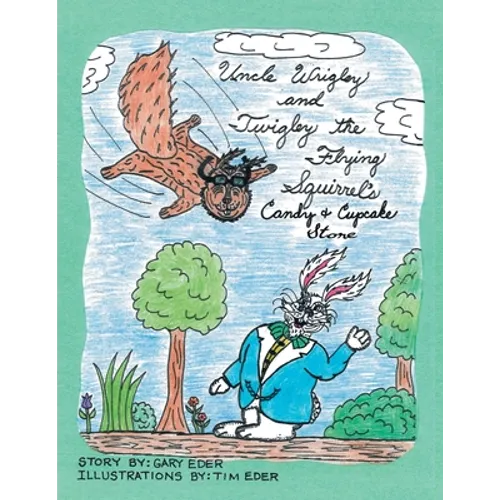 Uncle Wrigley and Twigley the Flying Squirrel's Candy and Cupcake Store - Paperback
